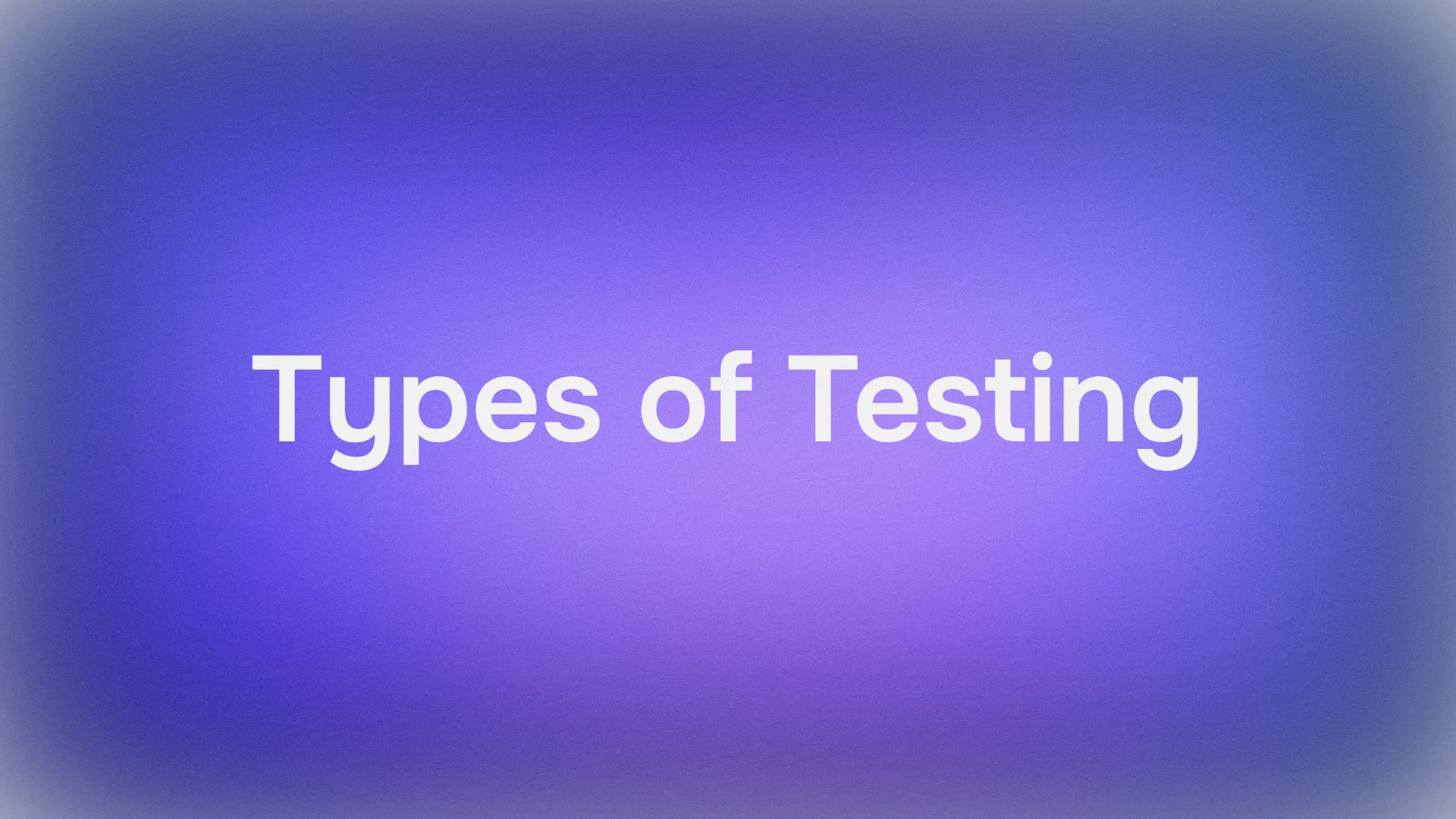 テストの種類: 開発者なら知っておくべき主要な手法