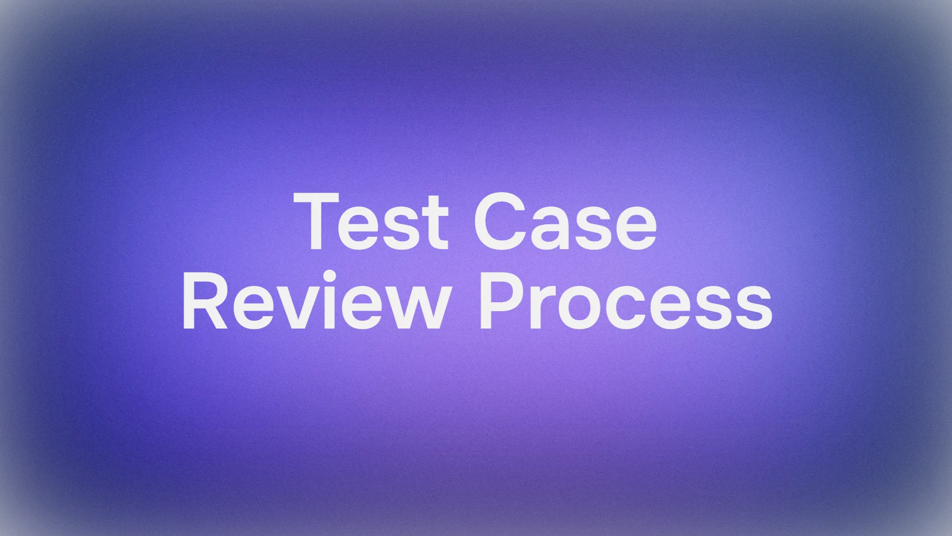 What is an Effective Test Case Review Process?