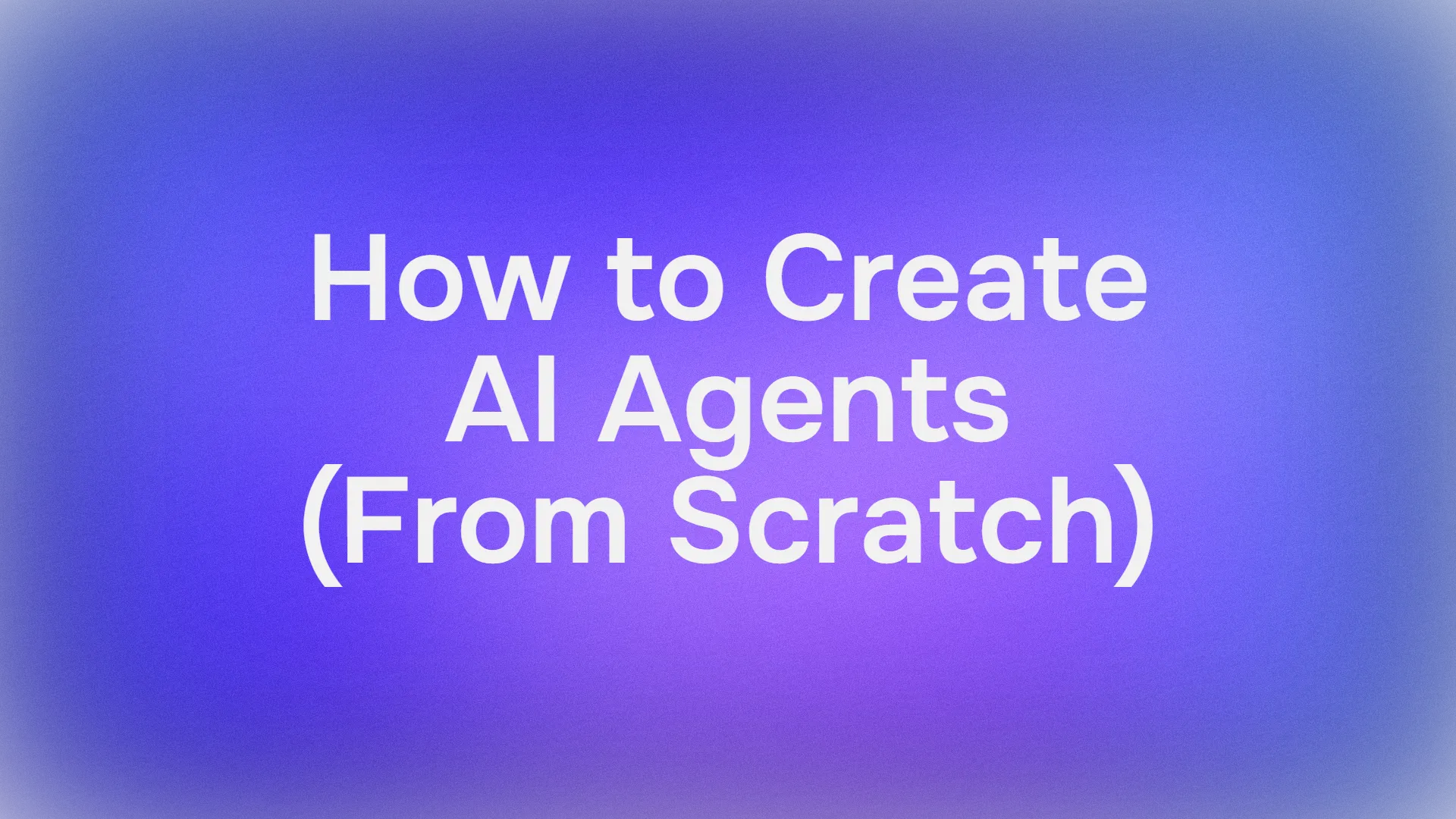 AIエージェントをゼロから作成する方法【ステップバイステップガイド】