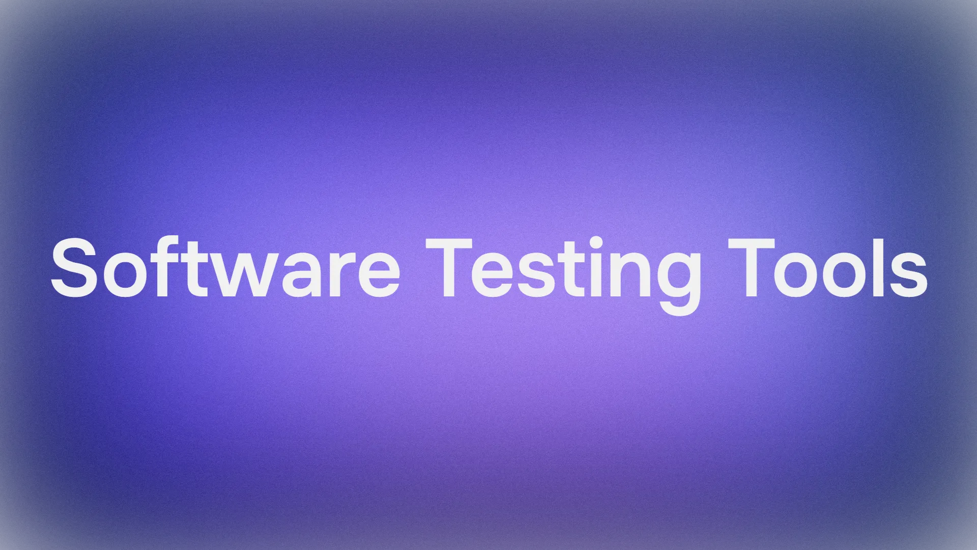 Software Testing Tools: What are The Best Tools for Your Team?