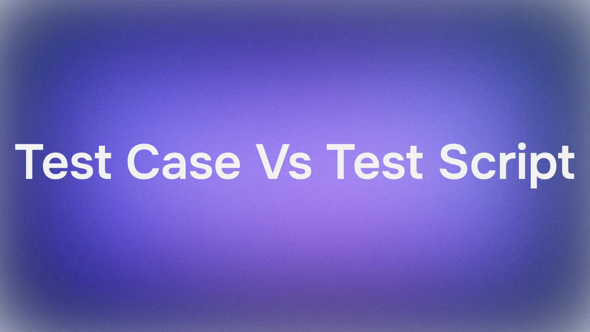 テストケース vs テストスクリプト: 効果的な品質保証のために理解する