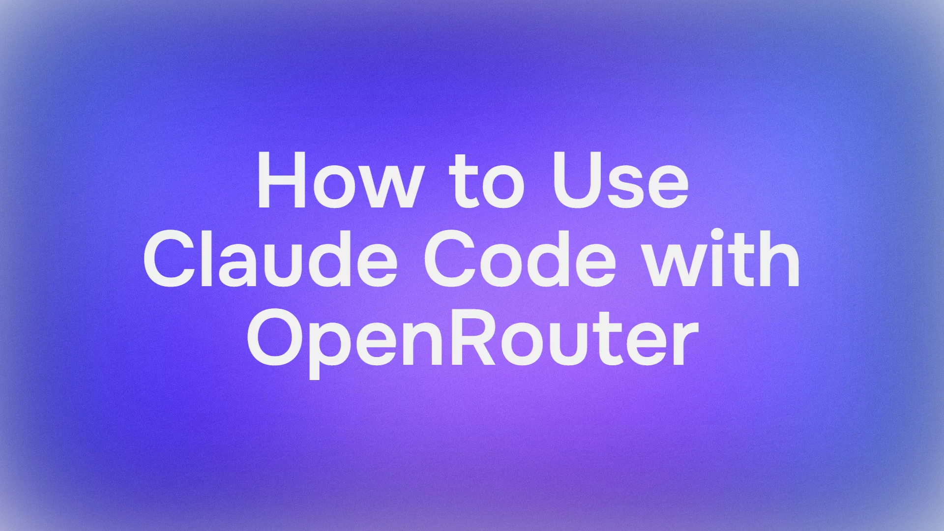 How to Use Claude Code with OpenRouter