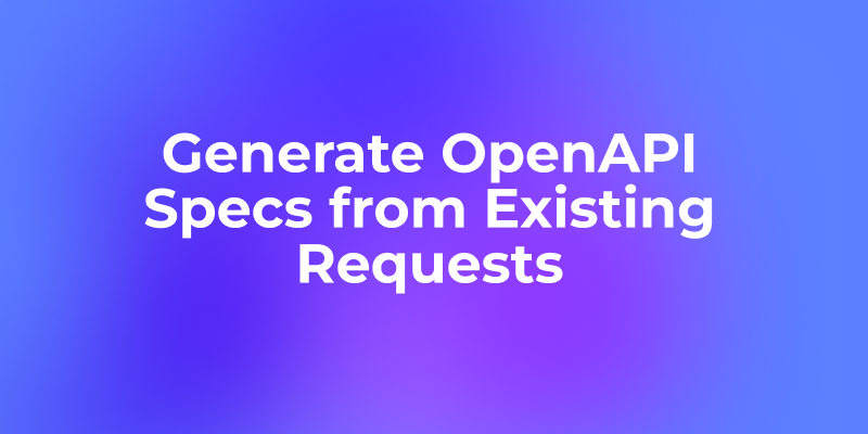 既存のリクエストからOpenAPI Specを生成する方法