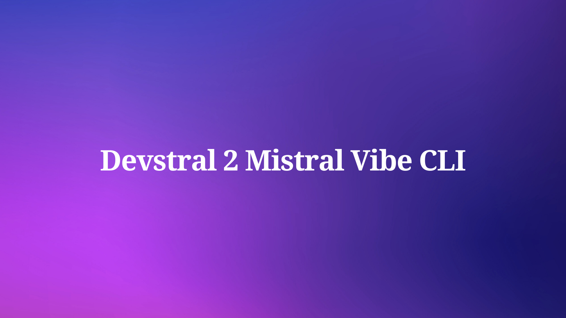 2025年最高のAIコーディングエージェントはDevstral 2 + Vibe CLIか?
