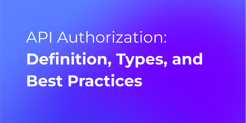 API Authorization: Definition, Types, and Best Practices