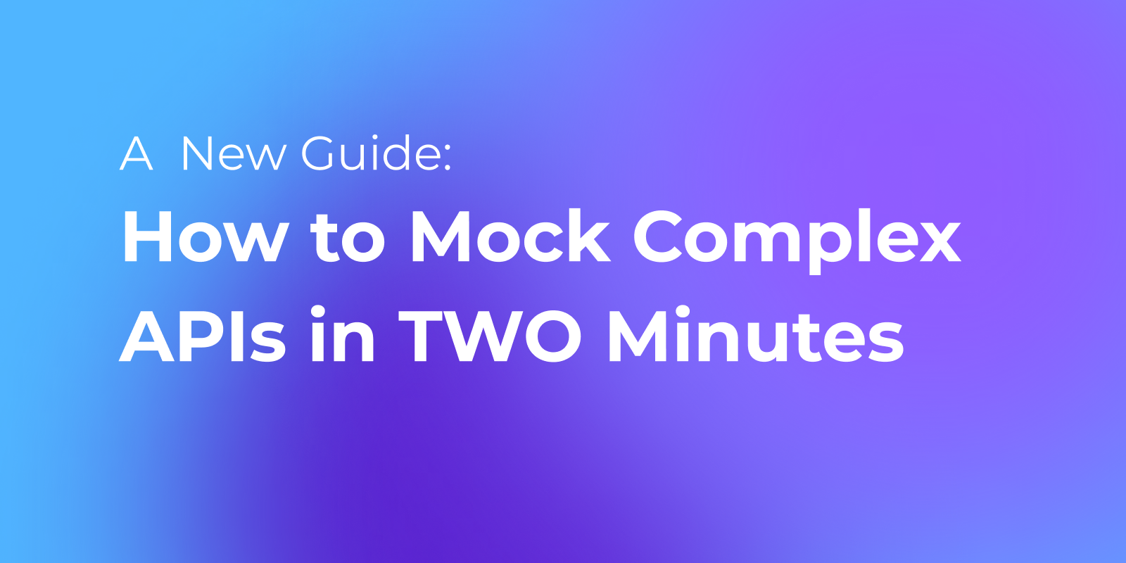 How to Mock Complex APIs in TWO Minutes