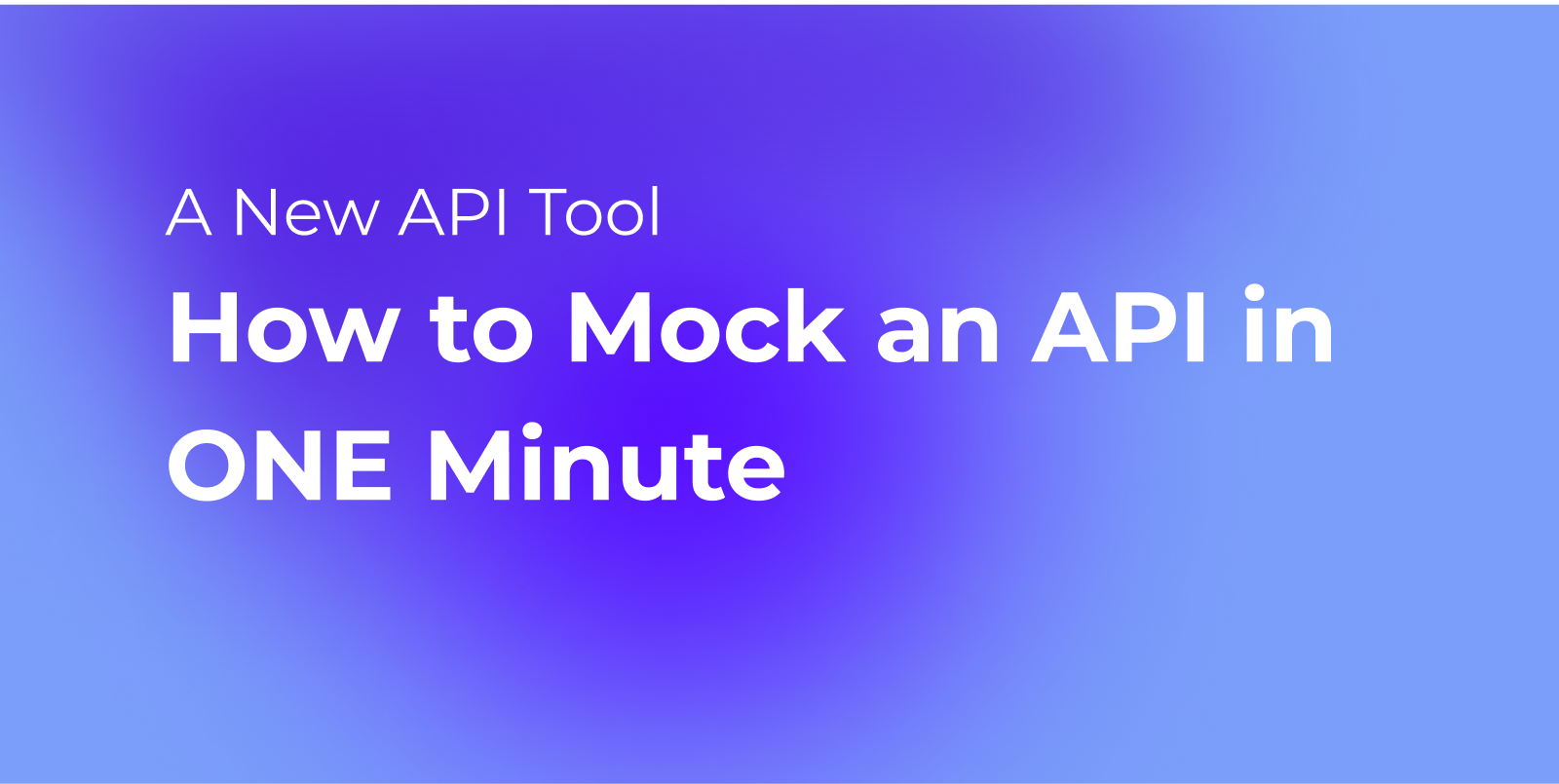 How to Mock an API in ONE Minute