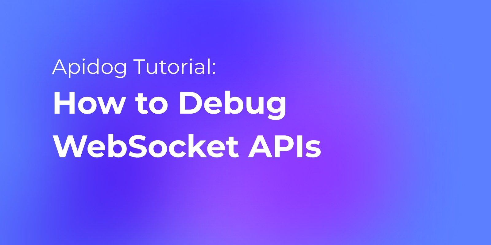 How to Debug WebSocket APIs (Apidog Tutorial)