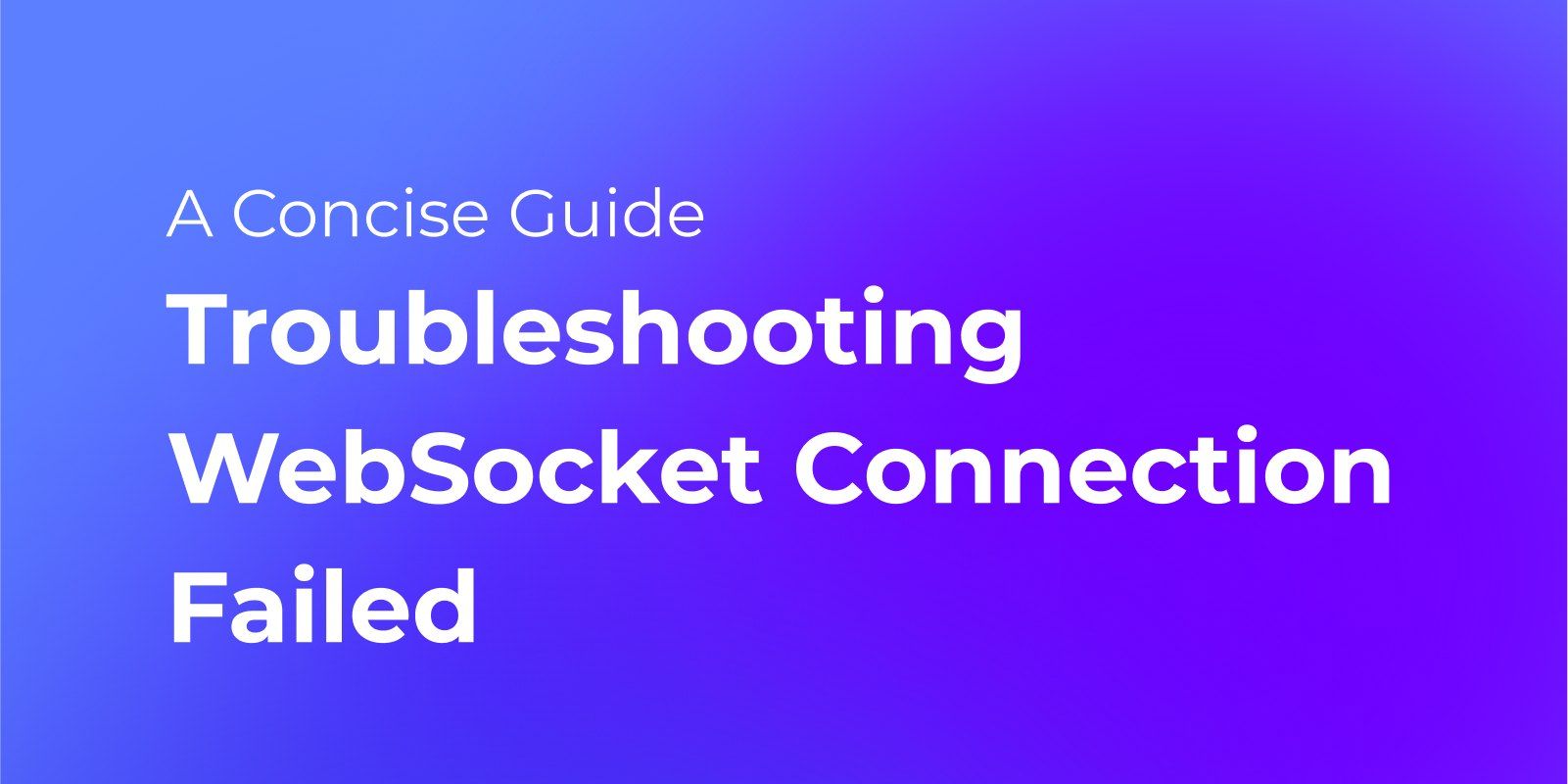 Troubleshooting Websocket Connection Failed: A Concise Guide