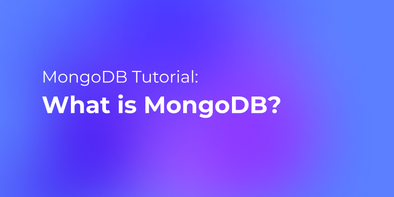 MongoDB Tutorial: What is MongoDB?