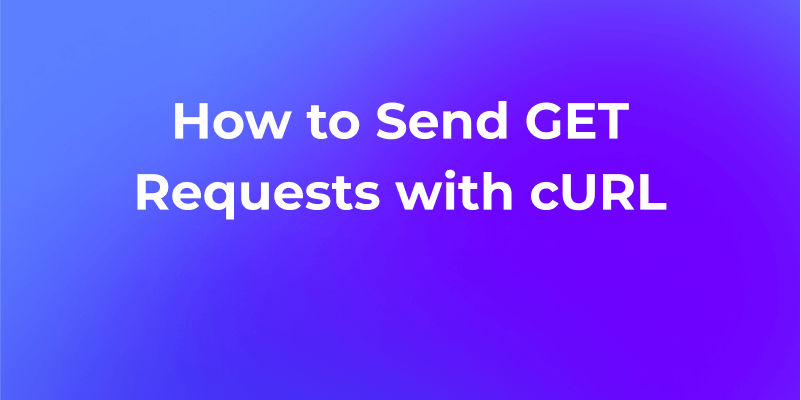 How to Send GET Requests with cURL