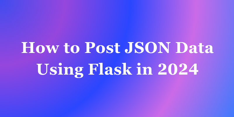 How to Post JSON Data Using Flask