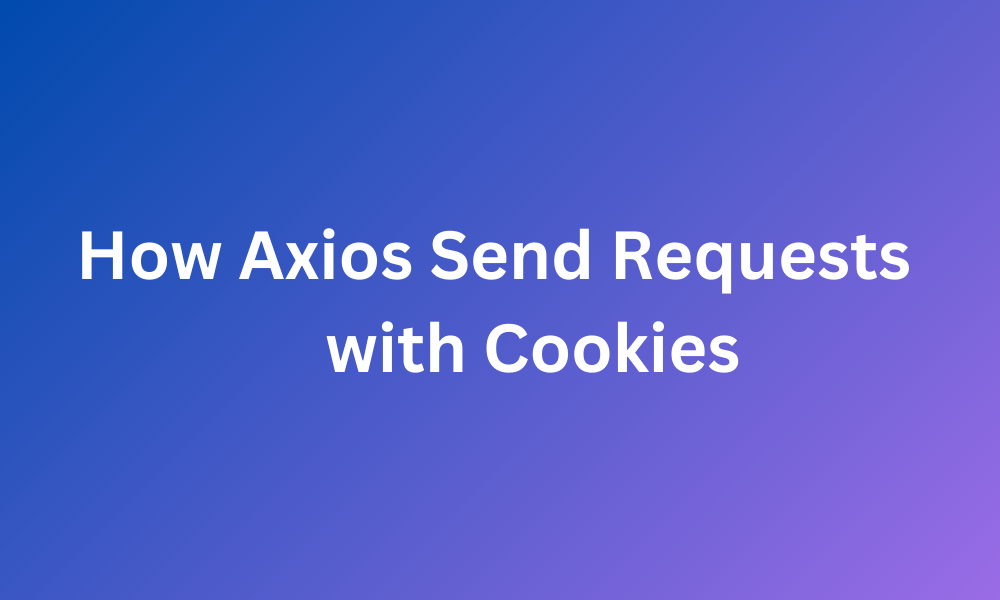 Axios Send Request with Cookies