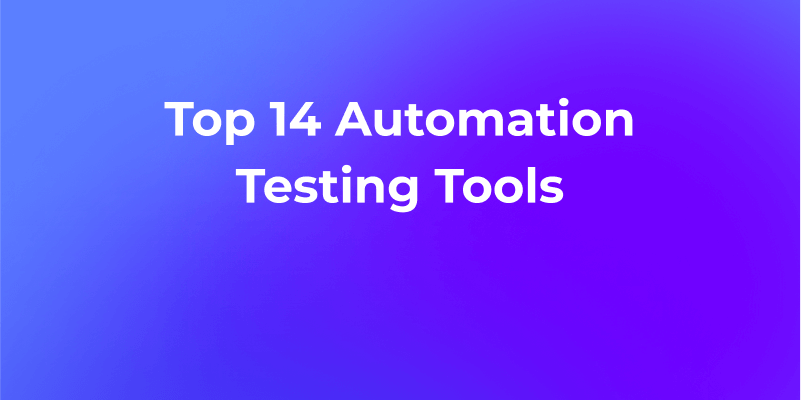 Top 14 Automation Testing Tools