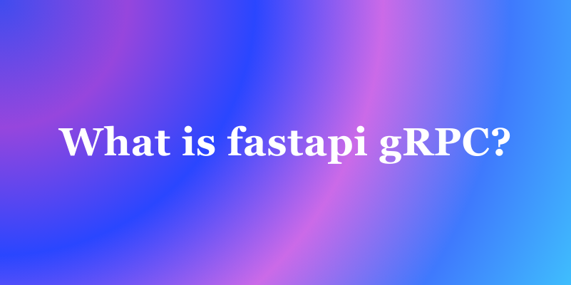 What is fastapi gRPC?