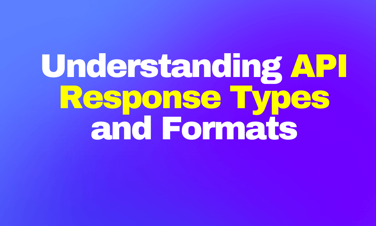 A featured image with text "Understanding API Response Types and Formats"